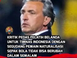 Pelatih Helmond Sport : Pemain Naturalisasi Tak Akan Pilih Indonesia Jika Bisa Main Untuk Timnas Belanda