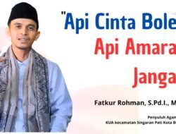 “Api Cinta Boleh, Api Amarah Jangan”